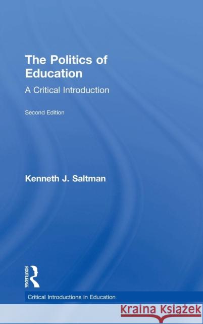 The Politics of Education: A Critical Introduction Kenneth J. Saltman 9781138242500 Routledge - książka