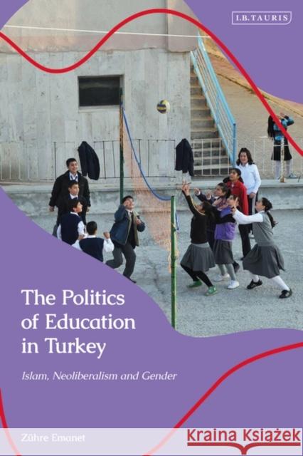 The Politics of Education in Turkey: Islam, Neoliberalism and Gender Z?hre Emanet 9780755636730 I. B. Tauris & Company - książka