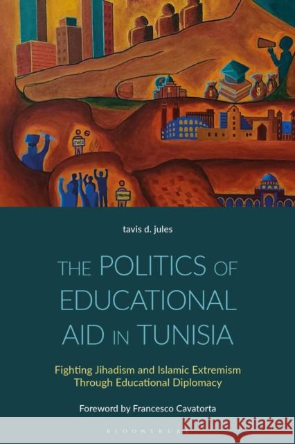 The Politics of Educational Aid in Tunisia Dr tavis d. (Loyola University Chicago, USA) jules 9781350475953 Bloomsbury Publishing PLC - książka