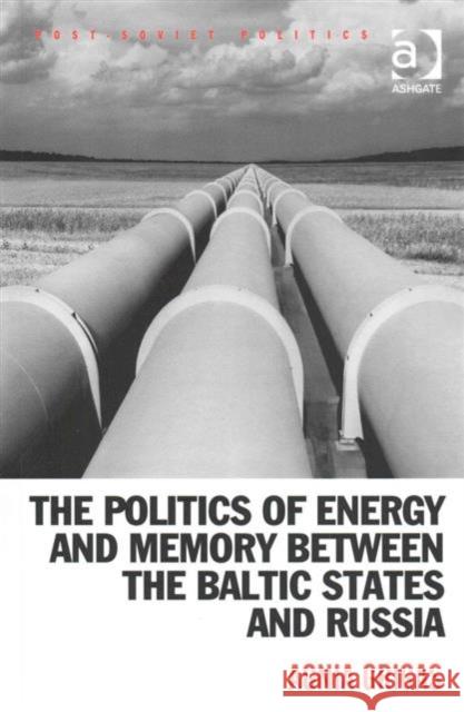 The Politics of Energy and Memory Between the Baltic States and Russia Grigas, Agnia 9781472451361 Ashgate Publishing Limited - książka