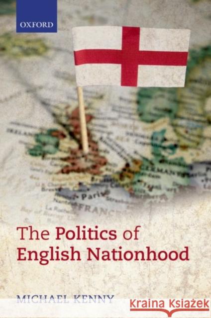 The Politics of English Nationhood Michael Kenny 9780198778721 Oxford University Press, USA - książka