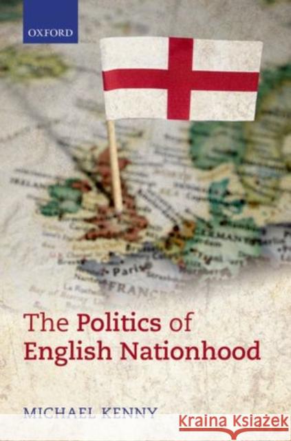 The Politics of English Nationhood Michael Kenny 9780199608614 Oxford University Press, USA - książka