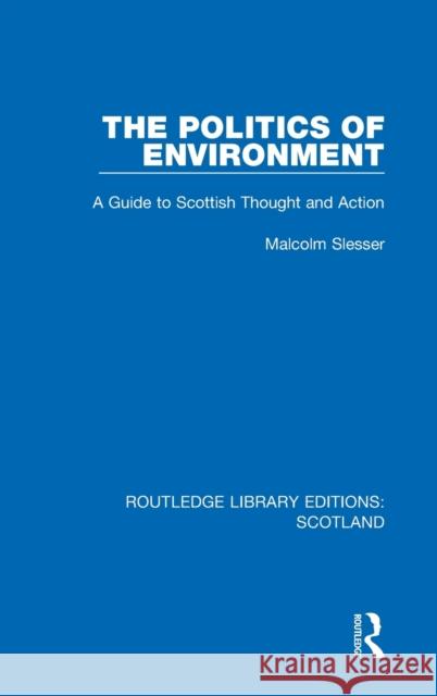 The Politics of Environment: A Guide to Scottish Thought and Action Malcolm Slesser 9781032076508 Routledge - książka