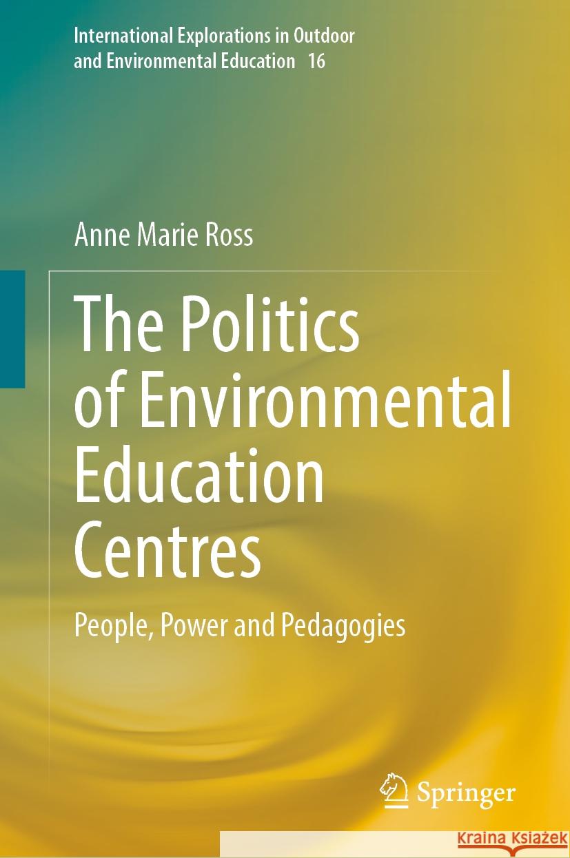 The Politics of Environmental Education Centres: People, Power and Pedagogies Anne Marie Ross 9783031825668 Springer - książka