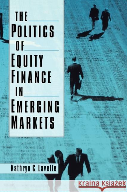 The Politics of Equity Finance in Emerging Markets Kathryn C. Lavelle 9780195174090 Oxford University Press, USA - książka