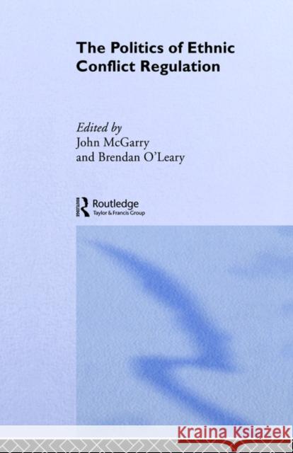 The Politics of Ethnic Conflict Regulation: Case Studies of Protracted Ethnic Conflicts McGarry, John 9780415099318 Routledge - książka