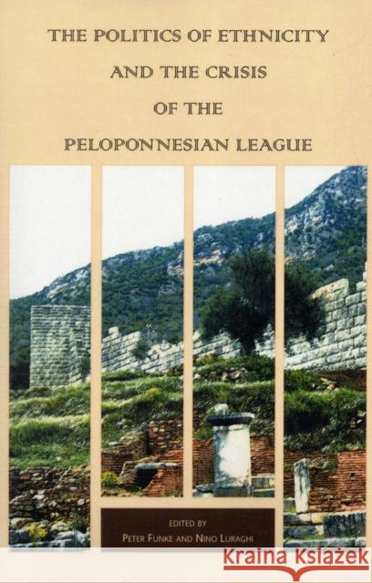 The Politics of Ethnicity and the Crisis of the Peloponnesian League Peter Funke Nino Luraghi 9780674031999 Harvard University Center for Hellenic Studie - książka