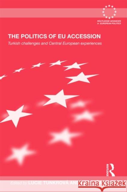 The Politics of EU Accession: Turkish Challenges and Central European Experiences Tunkrova, Lucie 9780415555494 Taylor & Francis - książka
