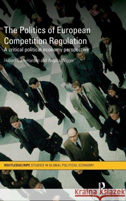 The Politics of European Competition Regulation: A Critical Political Economy Perspective Buch-Hansen, Hubert 9780415605793 Taylor and Francis - książka