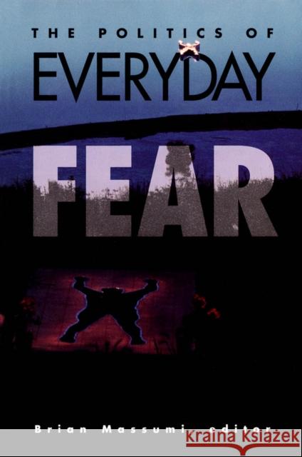 The Politics of Everyday Fear Massumi, Brian 9780816621637 University of Minnesota Press - książka