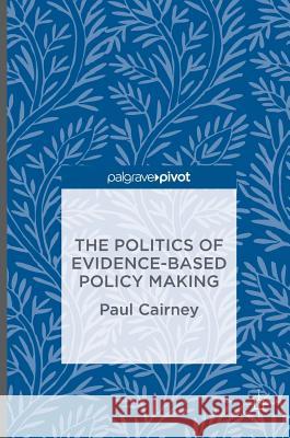 The Politics of Evidence-Based Policy Making Paul Cairney   9781137517807 Palgrave Pivot - książka