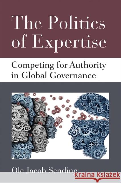 The Politics of Expertise: Competing for Authority in Global Governance Ole Jacob Sending 9780472036912 University of Michigan Press - książka