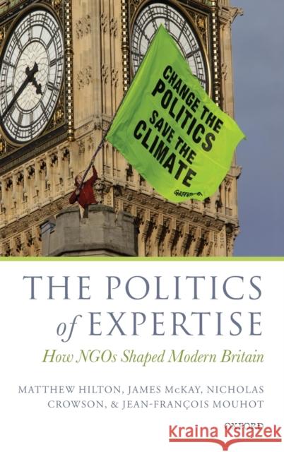 The Politics of Expertise: How NGOs Shaped Modern Britain Hilton, Matthew 9780199691876  - książka