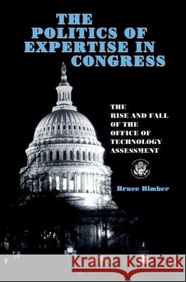 The Politics of Expertise in Congress: The Rise and Fall of the Office of Technology Assessment Bimber, Bruce 9780791430606 State University of New York Press - książka