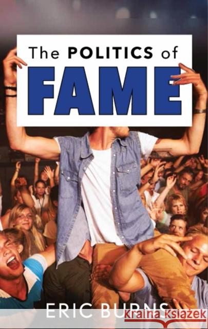 The Politics of Fame Eric Burns 9781978800618 Rutgers University Press - książka