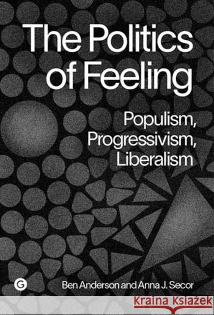 The Politics of Feeling: Populism, Progressivism, Liberalism Anna Secor 9781915983299 Goldsmiths Press - książka