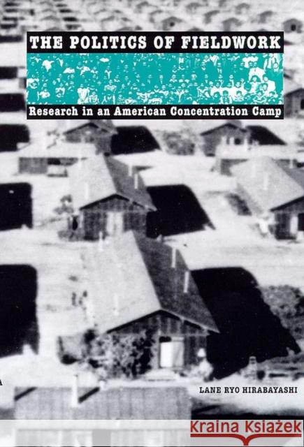 The Politics of Fieldwork: Research in an American Concentration Camp Hirabayashi, Lane Ryo 9780816521463 University of Arizona Press - książka