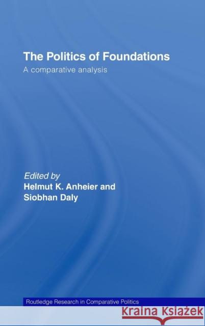 The Politics of Foundations: A Comparative Analysis Anheier, Helmut 9780415701679 Routledge - książka