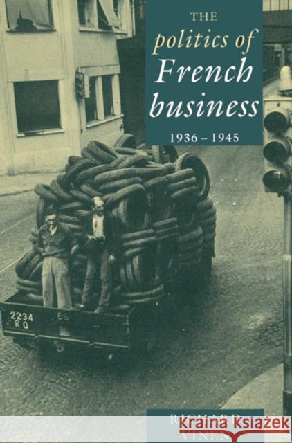 The Politics of French Business 1936-1945 Richard Vinen 9780521522403 Cambridge University Press - książka