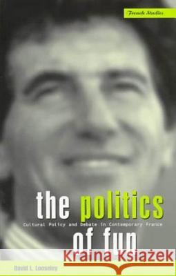 The Politics of Fun: Cultural Policy and Debate in Contemporary France Looseley, David L. 9781859731536 Berg Publishers - książka