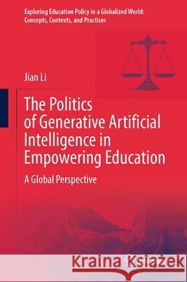 The Politics of Generative Artificial Intelligence in Empowering Education: A Global Perspective Jian Li 9789819543861 Springer - książka