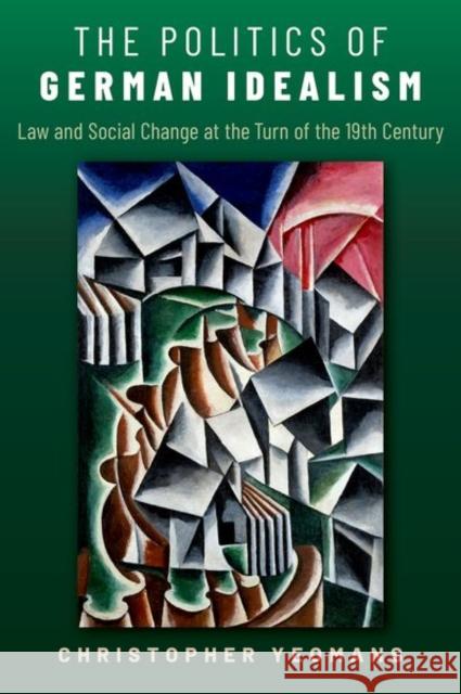 The Politics of German Idealism Yeomans 9780197667309 OUP USA - książka