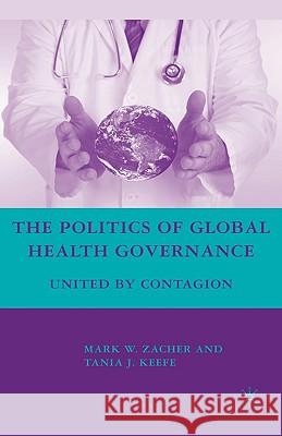 The Politics of Global Health Governance: United by Contagion Zacher, M. 9780230605893 Palgrave MacMillan - książka