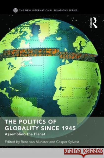 The Politics of Globality Since 1945: Assembling the Planet Rens van Munster Casper Sylvest  9781138645622 Taylor and Francis - książka