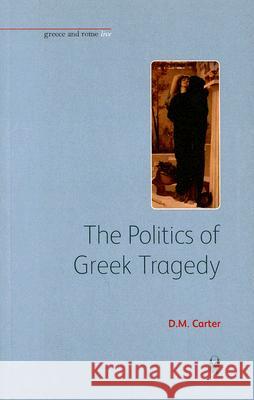 The Politics of Greek Tragedy D. M. Carter 9781904675167 Bristol Phoenix Press - książka