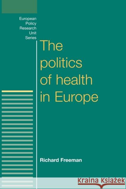 The Politics of Health in Europe Richard Freeman 9780719042140 Manchester University Press - książka