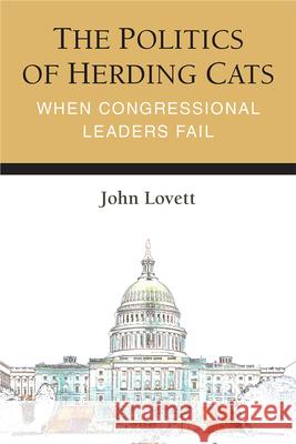 The Politics of Herding Cats: When Congressional Leaders Fail John Lovett 9780472132317 University of Michigan Press - książka
