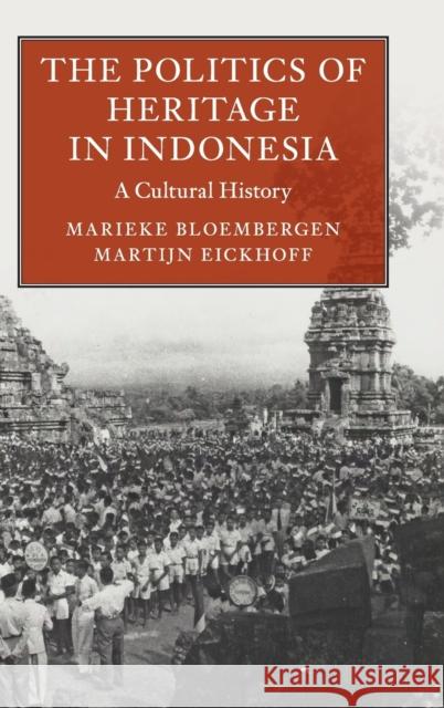 The Politics of Heritage in Indonesia: A Cultural History Marieke Bloembergen Martijn Eickhoff 9781108499026 Cambridge University Press - książka