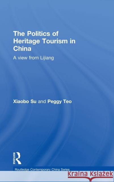 The Politics of Heritage Tourism in China: A View from Lijiang Su, Xiaobo 9780415478083 Taylor & Francis - książka