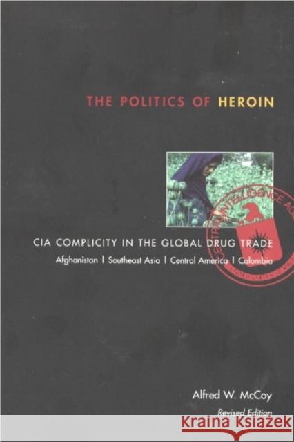 The Politics of Heroin: CIA Complicity in the Global Drug Trade McCoy, Alfred W. 9781556524837 Lawrence Hill Books - książka