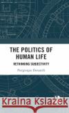 The Politics of Human Life: Rethinking Subjectivity Donatelli, Piergiorgio 9781138048164 Routledge