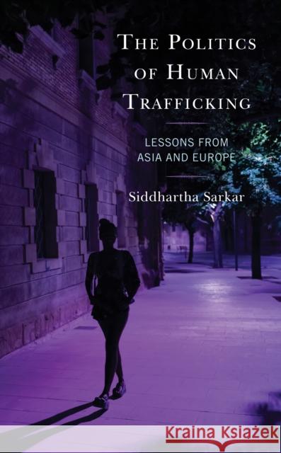 The Politics of Human Trafficking: Lessons from Asia and Europe Siddhartha Sarkar 9781793611697 Lexington Books - książka