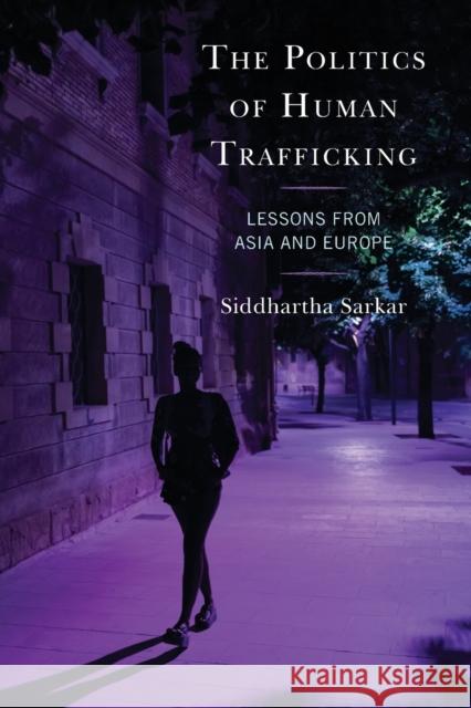 The Politics of Human Trafficking: Lessons from Asia and Europe Sarkar, Siddhartha 9781793611710 Lexington Books - książka