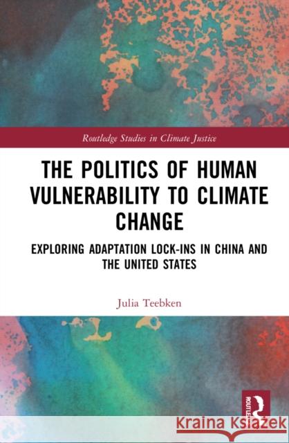 The Politics of Human Vulnerability to Climate Change Julia Teebken 9781032024042 Taylor & Francis Ltd - książka
