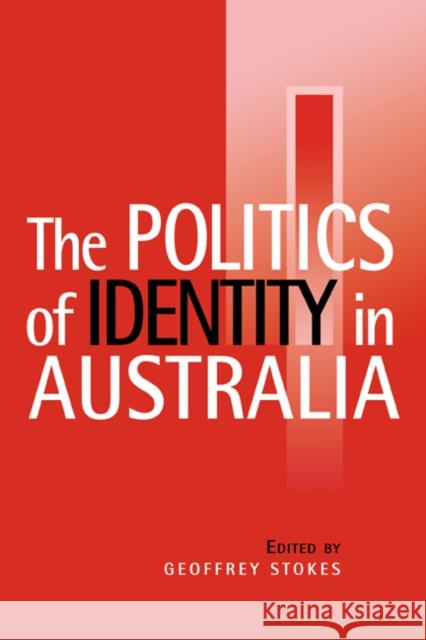 The Politics of Identity in Australia Geoffrey Stokes 9780521586726 Cambridge University Press - książka