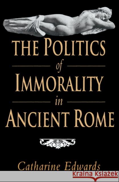 The Politics of Immorality in Ancient Rome Catharine Edwards 9780521400831 Cambridge University Press - książka