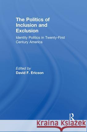 The Politics of Inclusion and Exclusion: Identity Politics in Twenty-First Century America Ericson, David 9780415876193 Routledge - książka