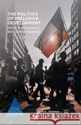 The Politics of Inclusive Development: Policy, State Capacity, and Coalition Building Judith A. Teichman 9781349715619 Palgrave MacMillan - książka