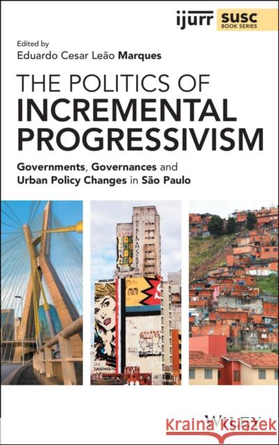 The Politics of Incremental Progressivism: Governments, Governances and Urban Policy Changes in São Paulo Cesar Leão Marques, Eduardo 9781119647829 Wiley - książka