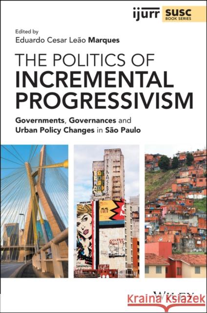 The Politics of Incremental Progressivism: Governments, Governances and Urban Policy Changes in São Paulo Cesar Leão Marques, Eduardo 9781119647874 Wiley - książka