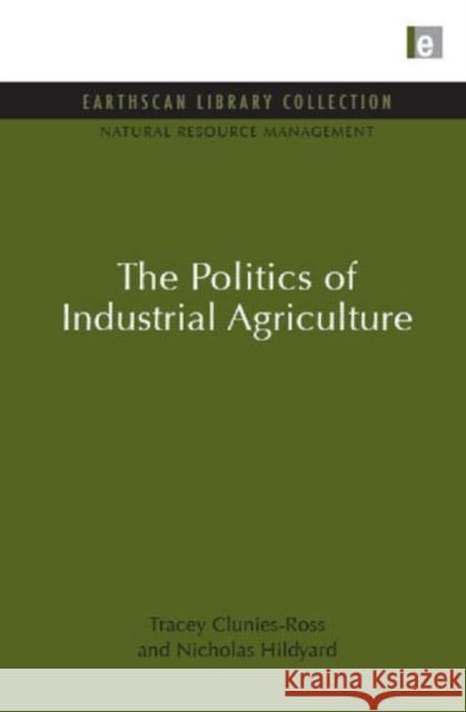 The Politics of Industrial Agriculture Tracey Clunies Ross 9781849710220  - książka