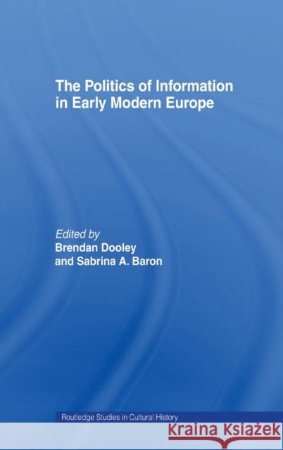 The Politics of Information in Early Modern Europe Brendan Maurice Dooley Sabrina Baron 9780415203104 Routledge - książka
