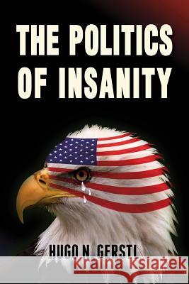 The Politics of Insanity Hugo N. Gerstl 9781941905043 Samuel Wachtman's Sons, Inc. - książka