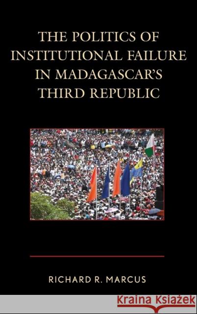 The Politics of Institutional Failure in Madagascar's Third Republic Richard R. Marcus 9780739181607 Lexington Books - książka