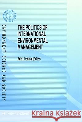 The Politics of International Environmental Management Arild Underdal A. Underdal 9780792336853 Kluwer Academic Publishers - książka