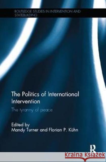 The Politics of International Intervention: The Tyranny of Peace  9781138310520 Taylor and Francis - książka